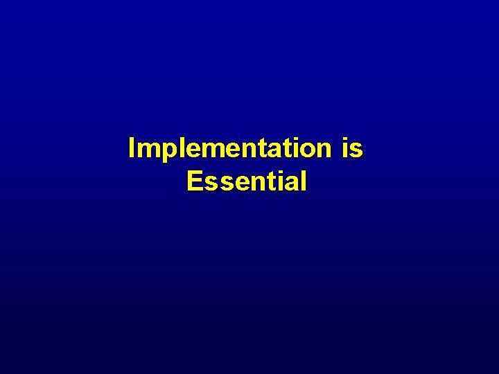 Implementation is Essential 
