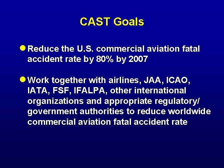 CAST Goals n Reduce the U. S. commercial aviation fatal accident rate by 80%