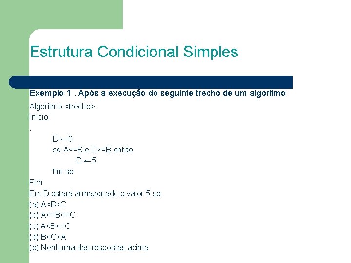Estrutura Condicional Simples Exemplo 1. Após a execução do seguinte trecho de um algoritmo