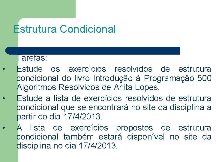 Estrutura Condicional • • • Tarefas: Estude os exercícios resolvidos de estrutura condicional do