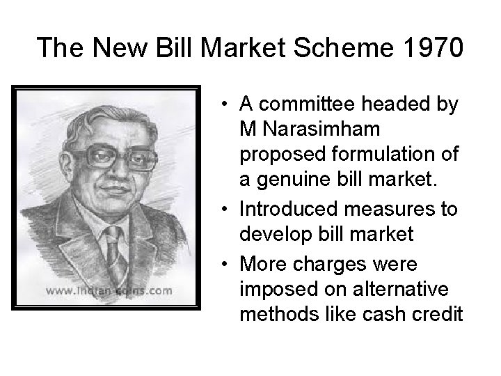 The New Bill Market Scheme 1970 • A committee headed by M Narasimham proposed