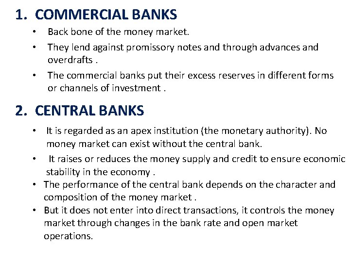 1. COMMERCIAL BANKS • • • Back bone of the money market. They lend