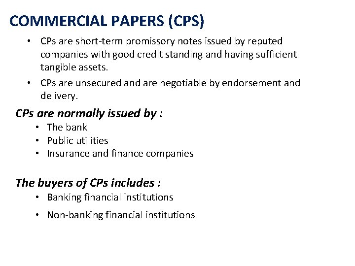 COMMERCIAL PAPERS (CPS) • CPs are short-term promissory notes issued by reputed companies with