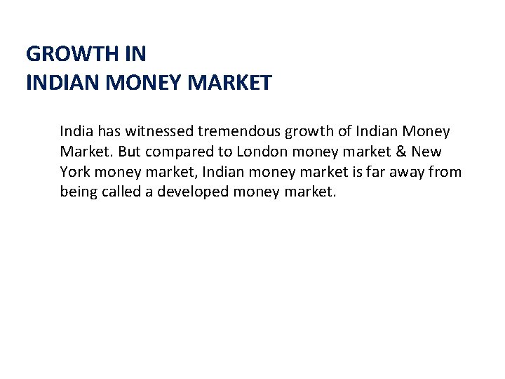 GROWTH IN INDIAN MONEY MARKET India has witnessed tremendous growth of Indian Money Market.