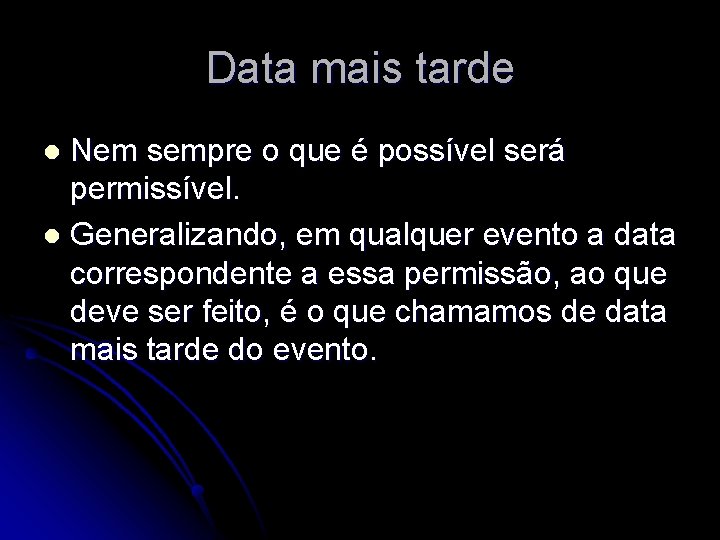 Data mais tarde Nem sempre o que é possível será permissível. l Generalizando, em