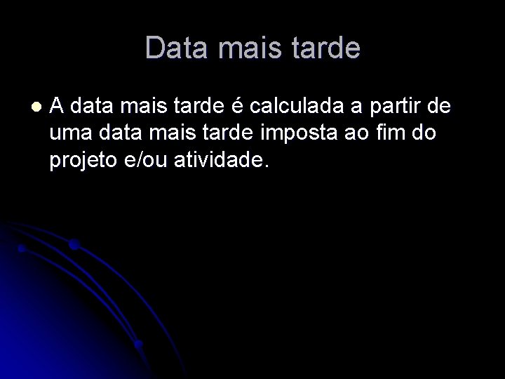 Data mais tarde l A data mais tarde é calculada a partir de uma