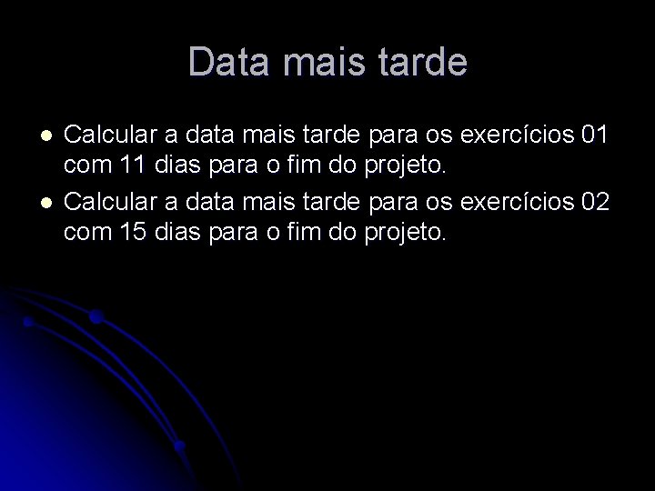 Data mais tarde l l Calcular a data mais tarde para os exercícios 01