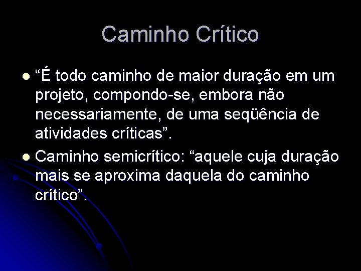 Caminho Crítico “É todo caminho de maior duração em um projeto, compondo-se, embora não