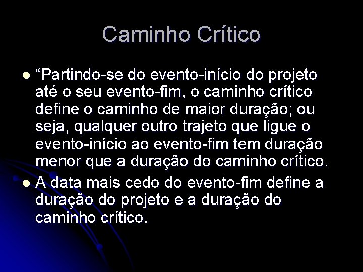 Caminho Crítico “Partindo-se do evento-início do projeto até o seu evento-fim, o caminho crítico