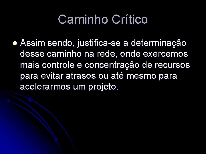 Caminho Crítico l Assim sendo, justifica-se a determinação desse caminho na rede, onde exercemos