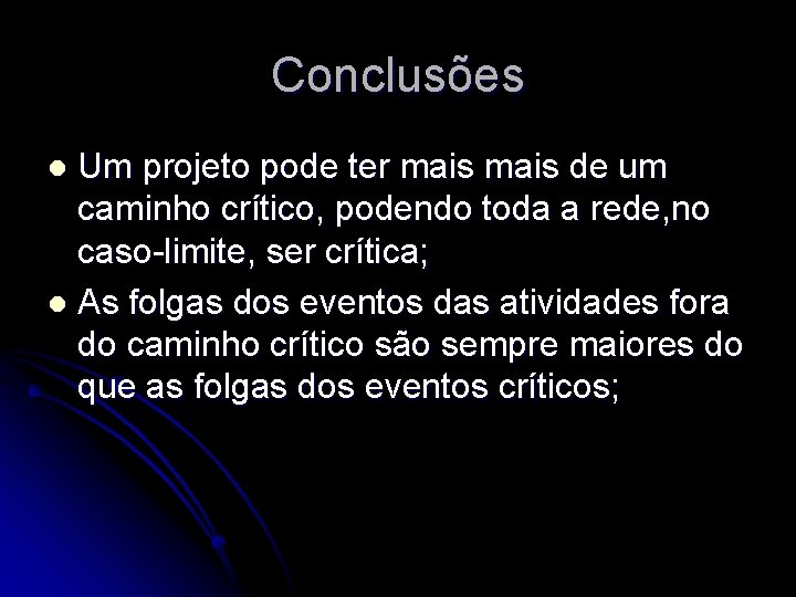 Conclusões Um projeto pode ter mais de um caminho crítico, podendo toda a rede,