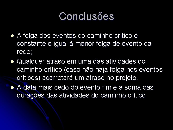 Conclusões l l l A folga dos eventos do caminho crítico é constante e