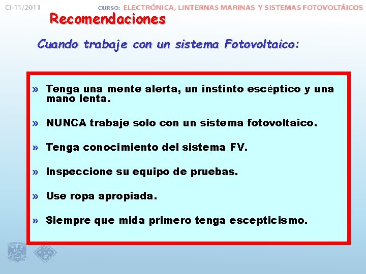 Recomendaciones Cuando trabaje con un sistema Fotovoltaico: » Tenga una mente alerta, un instinto