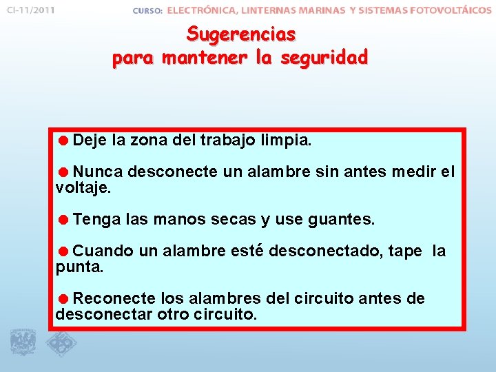 Sugerencias para mantener la seguridad =Deje la zona del trabajo limpia. =Nunca desconecte un