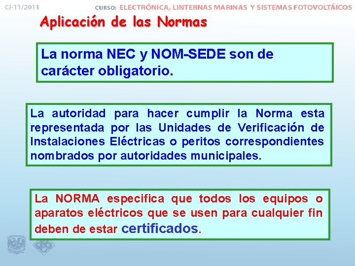 Aplicación de las Normas La norma NEC y NOM-SEDE son de carácter obligatorio. La