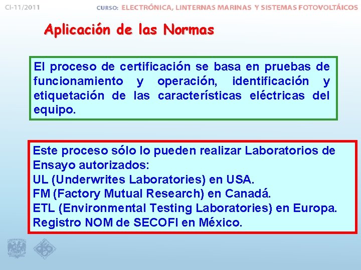 Aplicación de las Normas El proceso de certificación se basa en pruebas de funcionamiento