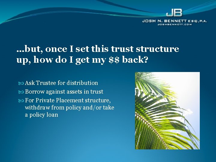 …but, once I set this trust structure up, how do I get my $$