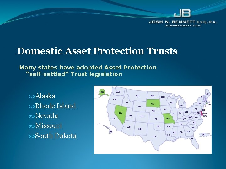 Domestic Asset Protection Trusts Many states have adopted Asset Protection “self-settled” Trust legislation Alaska