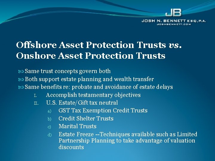 Offshore Asset Protection Trusts vs. Onshore Asset Protection Trusts Same trust concepts govern both