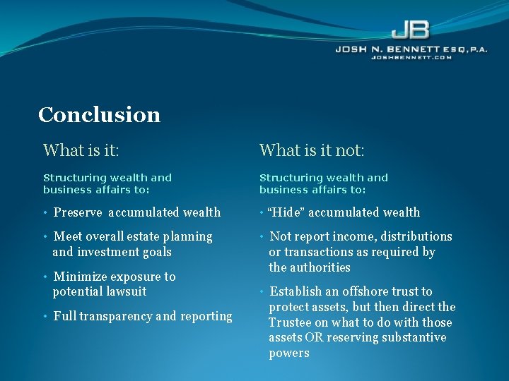 Conclusion What is it: What is it not: Structuring wealth and business affairs to: