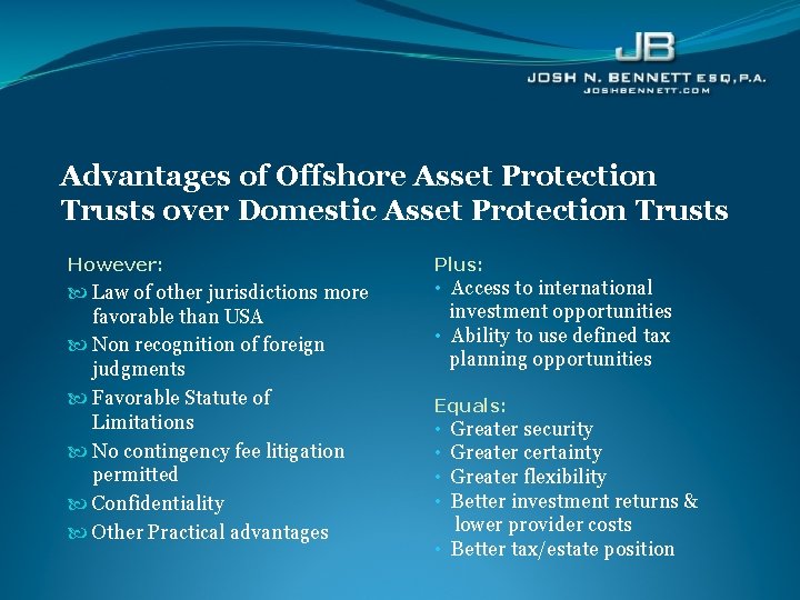 Advantages of Offshore Asset Protection Trusts over Domestic Asset Protection Trusts However: Plus: Law