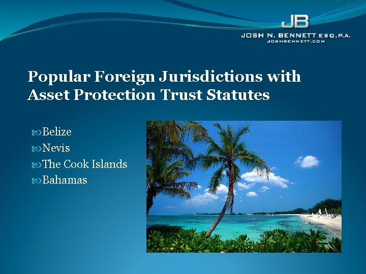 Popular Foreign Jurisdictions with Asset Protection Trust Statutes Belize Nevis The Cook Islands Bahamas