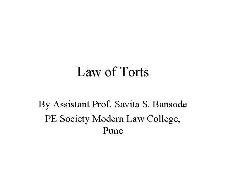Law of Torts By Assistant Prof. Savita S. Bansode PE Society Modern Law College,