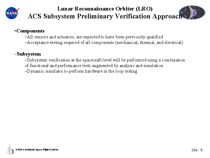 Lunar Reconnaissance Orbiter (LRO) ACS Subsystem Preliminary Verification Approach • Components –All sensors and