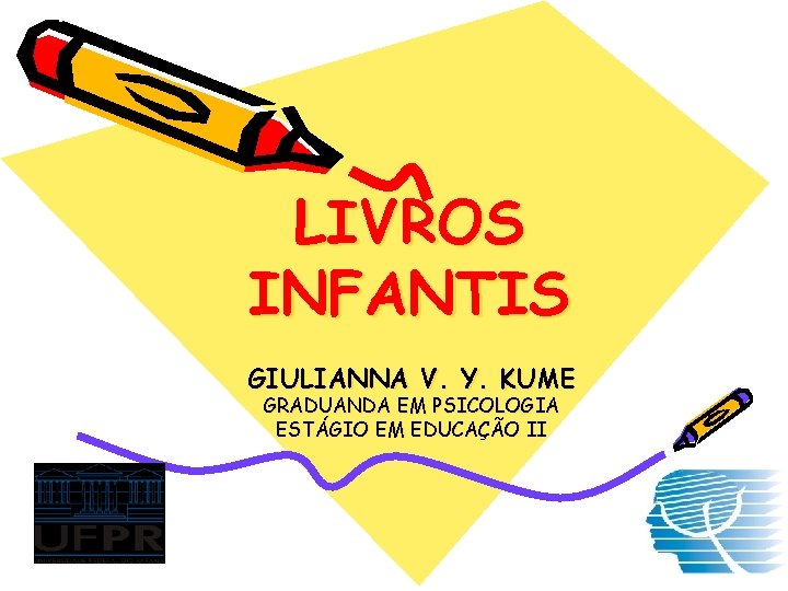 LIVROS INFANTIS GIULIANNA V. Y. KUME GRADUANDA EM PSICOLOGIA ESTÁGIO EM EDUCAÇÃO II 