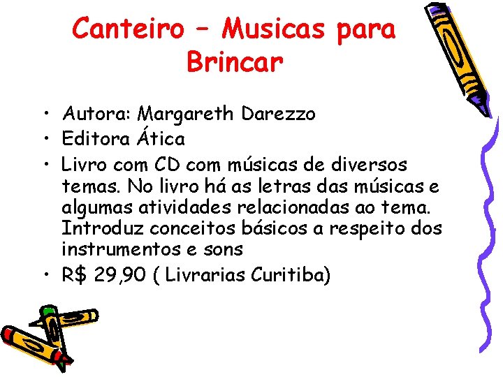 Canteiro – Musicas para Brincar • Autora: Margareth Darezzo • Editora Ática • Livro