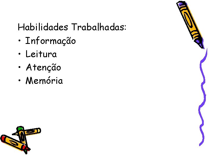 Habilidades Trabalhadas: • Informação • Leitura • Atenção • Memória 