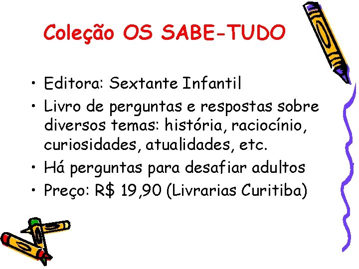 Coleção OS SABE-TUDO • Editora: Sextante Infantil • Livro de perguntas e respostas sobre