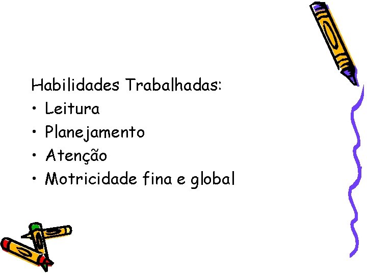 Habilidades Trabalhadas: • Leitura • Planejamento • Atenção • Motricidade fina e global 