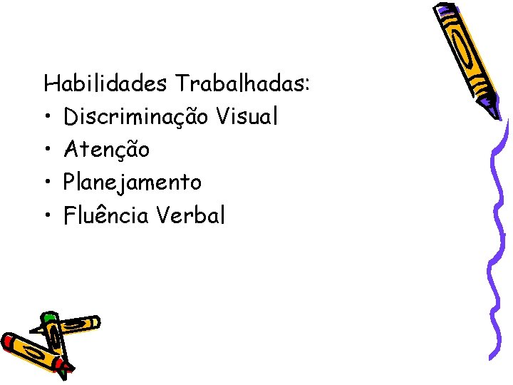 Habilidades Trabalhadas: • Discriminação Visual • Atenção • Planejamento • Fluência Verbal 