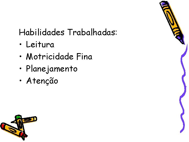 Habilidades Trabalhadas: • Leitura • Motricidade Fina • Planejamento • Atenção 