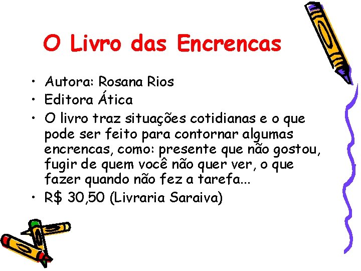 O Livro das Encrencas • Autora: Rosana Rios • Editora Ática • O livro