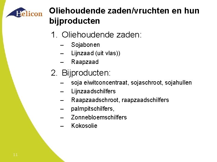 Oliehoudende zaden/vruchten en hun bijproducten 1. Oliehoudende zaden: – – – Sojabonen Lijnzaad (uit