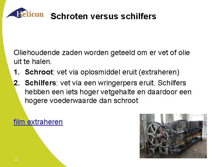 Schroten versus schilfers Oliehoudende zaden worden geteeld om er vet of olie uit te