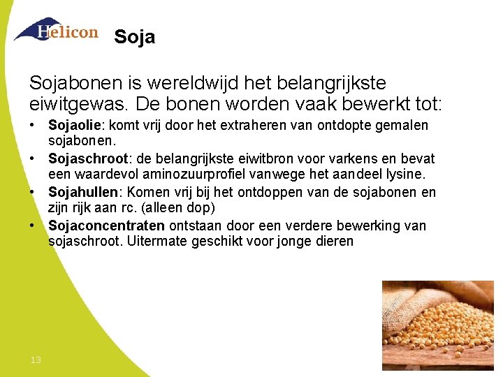 Sojabonen is wereldwijd het belangrijkste eiwitgewas. De bonen worden vaak bewerkt tot: • Sojaolie: