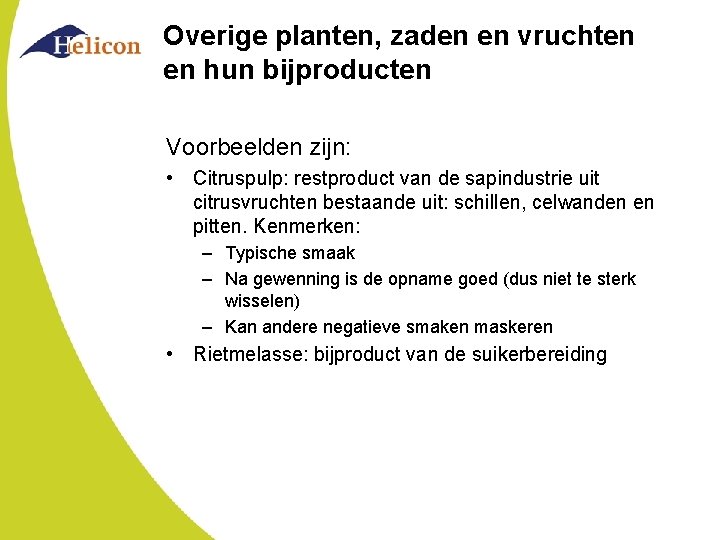 Overige planten, zaden en vruchten en hun bijproducten Voorbeelden zijn: • Citruspulp: restproduct van