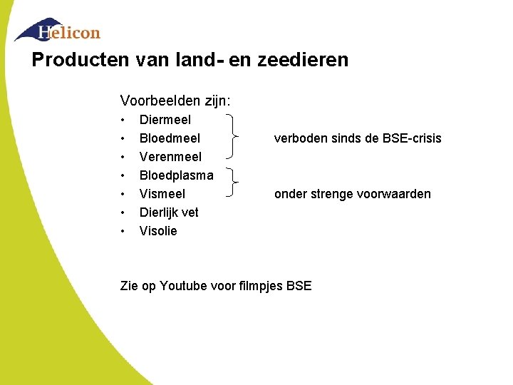 Producten van land- en zeedieren Voorbeelden zijn: • • Diermeel Bloedmeel Verenmeel Bloedplasma Vismeel