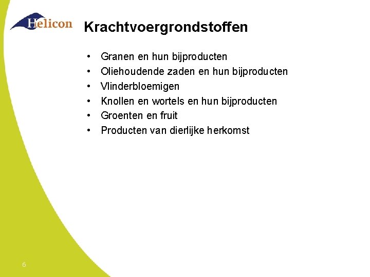 Krachtvoergrondstoffen • • • 6 Granen en hun bijproducten Oliehoudende zaden en hun bijproducten