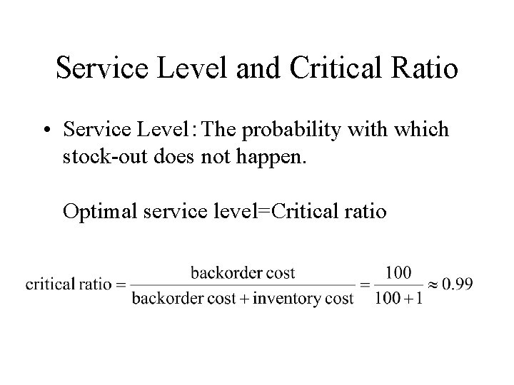 Service Level and Critical Ratio • Service Level：The probability with which stock-out does not