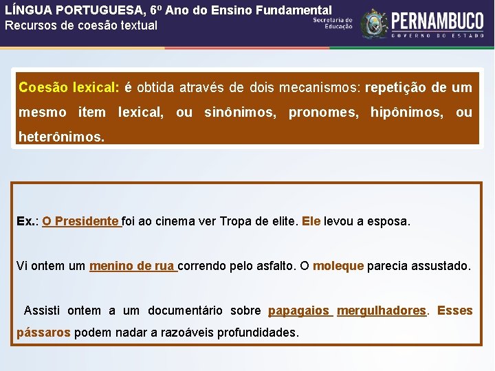 LÍNGUA PORTUGUESA, 6º Ano do Ensino Fundamental Recursos de coesão textual Coesão lexical: é