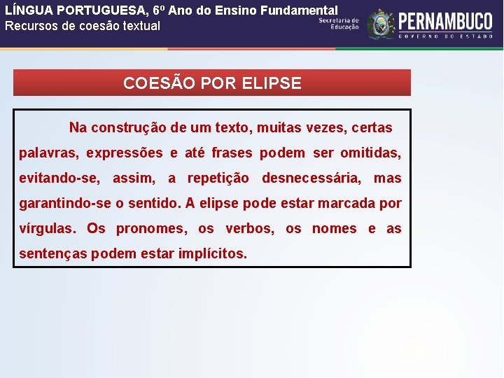 LÍNGUA PORTUGUESA, 6º Ano do Ensino Fundamental Recursos de coesão textual COESÃO POR ELIPSE