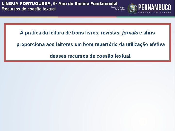 LÍNGUA PORTUGUESA, 6º Ano do Ensino Fundamental Recursos de coesão textual A prática da