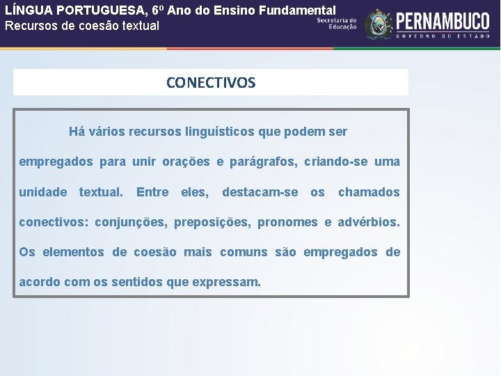 LÍNGUA PORTUGUESA, 6º Ano do Ensino Fundamental Recursos de coesão textual CONECTIVOS Há vários