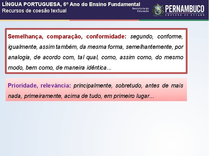 LÍNGUA PORTUGUESA, 6º Ano do Ensino Fundamental Recursos de coesão textual Semelhança, comparação, conformidade: