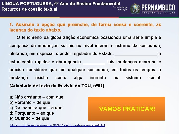 LÍNGUA PORTUGUESA, 6º Ano do Ensino Fundamental Recursos de coesão textual 1. Assinale a