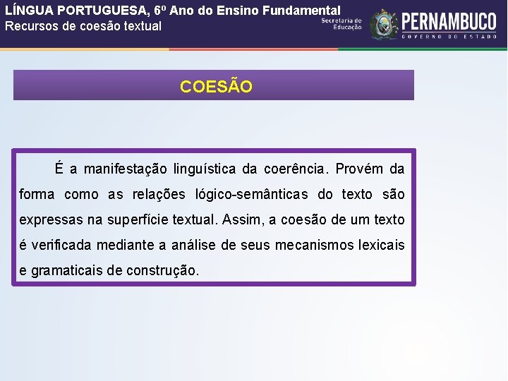 LÍNGUA PORTUGUESA, 6º Ano do Ensino Fundamental Recursos de coesão textual COESÃO É a